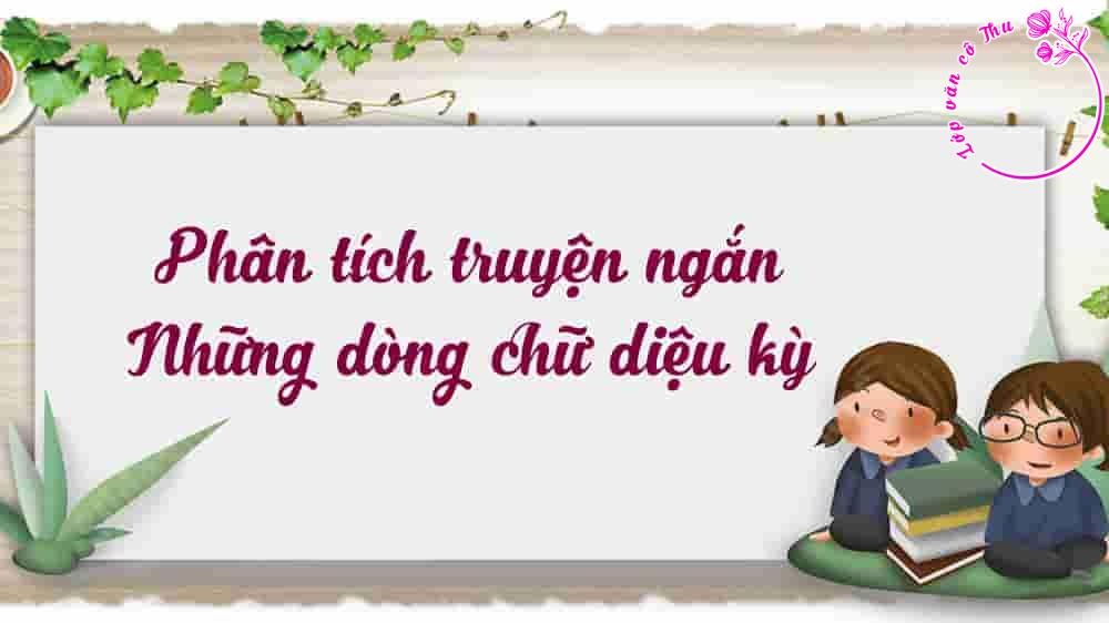 Phân tích truyện ngắn "Những dòng chữ diệu kỳ" của Nguyễn Phan Khuê