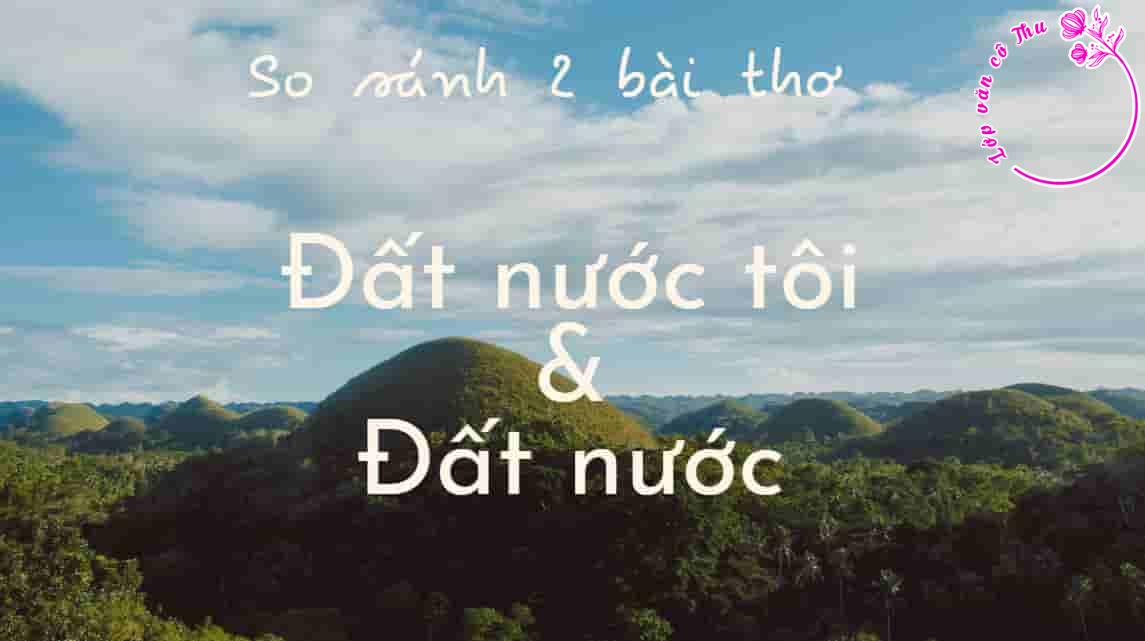 Dàn ý so sánh bài thơ "Đất nước tôi" (Tạ Hữu Yên) và "Đất nước" (Nguyễn Khoa Điềm)