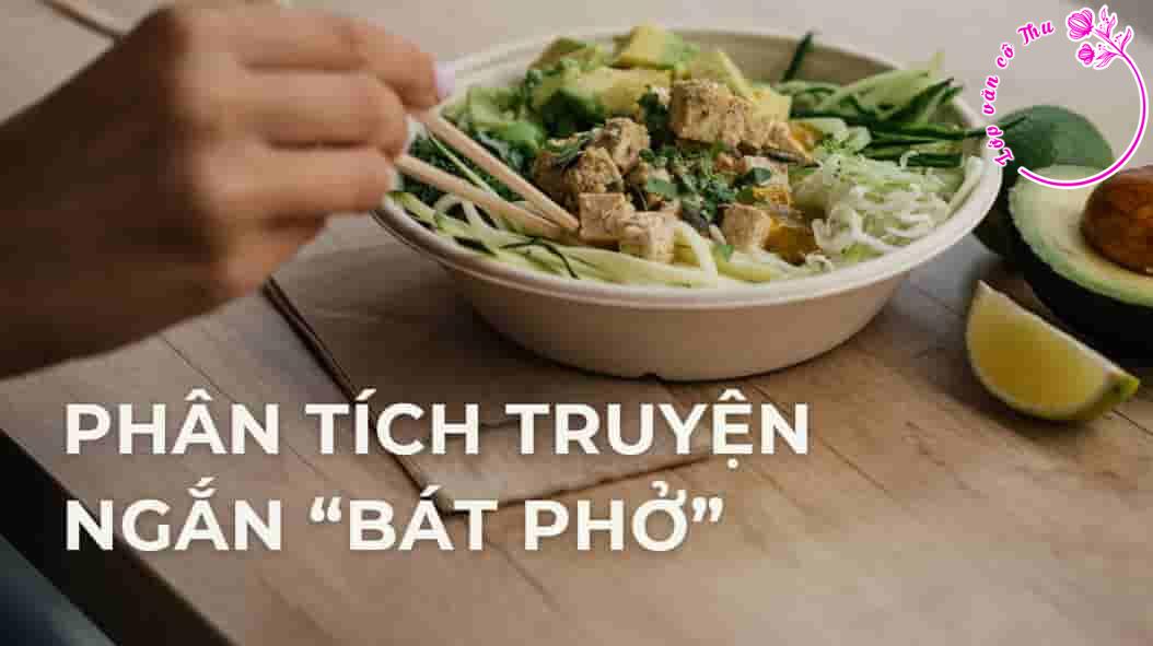 Phân tích truyện ngắn "Bát phở" của nhà văn Phong Điệp