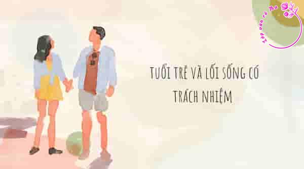Trình bày suy nghĩ của mình về vấn đề "Tuổi trẻ và lối sống có trách nhiệm"