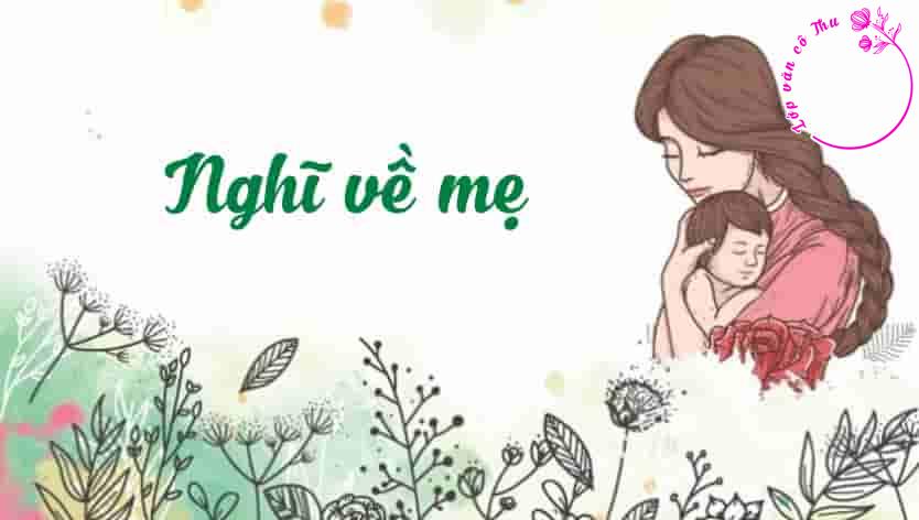 Phân tích đánh giá một số nét đặc sắc nghệ thuật của đoạn thơ "Nghĩ về mẹ" - Lâm Thị Mỹ Dạ (Đoạn văn 200 chữ)