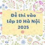 Đáp án đề thi vào lớp 10 thành phố Hà Nội năm 2025