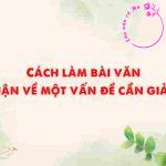 Rèn kĩ năng viết bài văn nghị luận về một vấn đề cần giải quyết