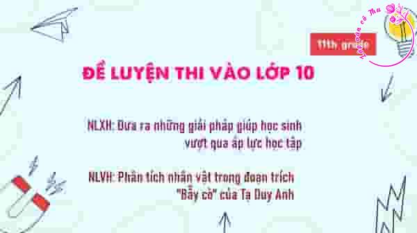 Đưa ra những giải pháp giúp học sinh vượt qua áp lực học tập - Đề luyện thi vào lớp 10 (Có đáp án chi tiết)